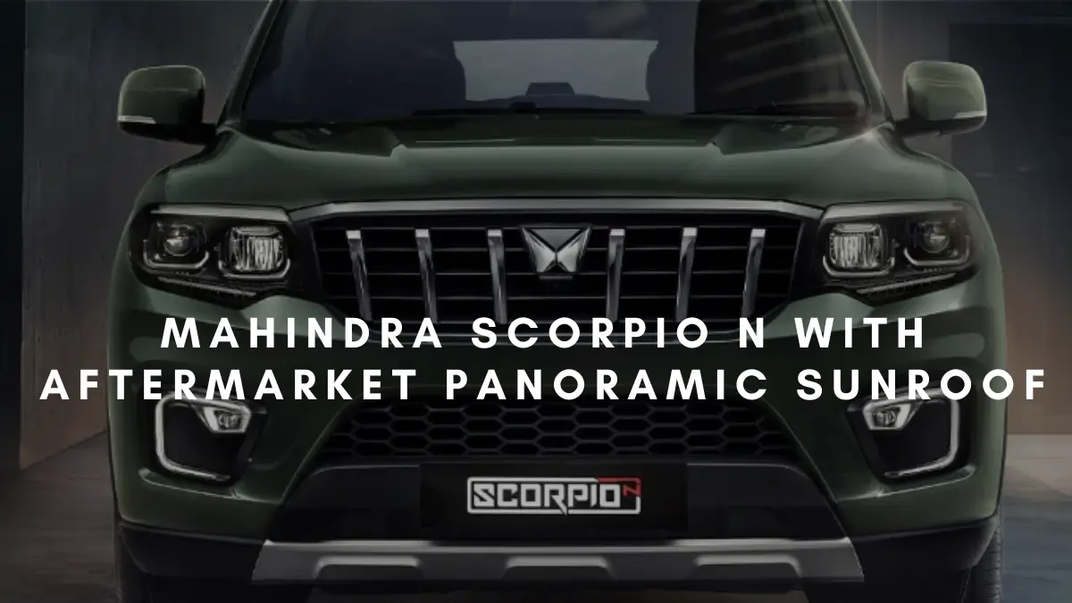 Mahindra Scorpio N with Aftermarket Panoramic Sunroof